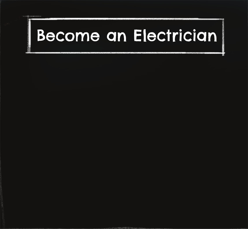 Chalkboard showing words: Become an electrician